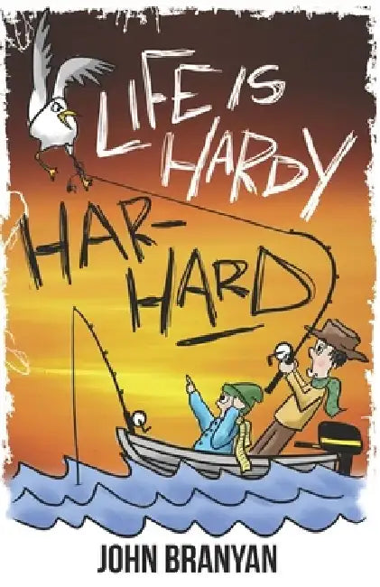 Life Is Hardy-Har-Hard: How to Use Comedy to Make Your Life Better by John Branyan