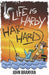 Life Is Hardy-Har-Hard: How to Use Comedy to Make Your Life Better by John Branyan