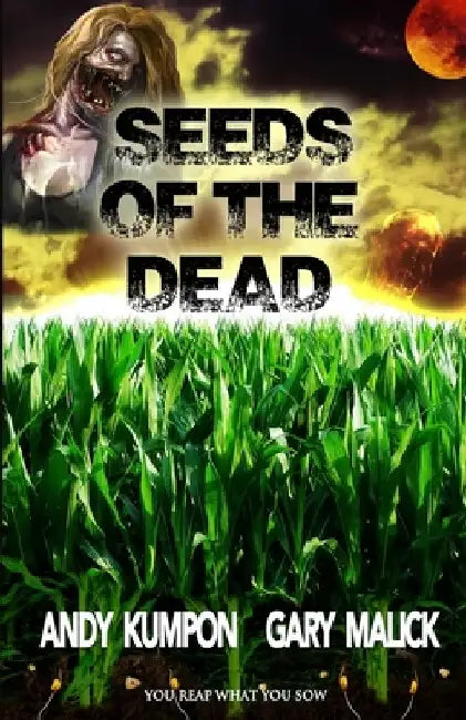 Seeds of the Dead: (Genetically Modified Zombies! A tale of a deadly viral outbreak in our bioengineered food.) by Gary Malick