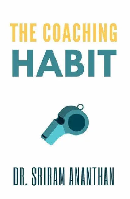 The Coaching Habit: the coaching habit workbook by Sriram Ananthan