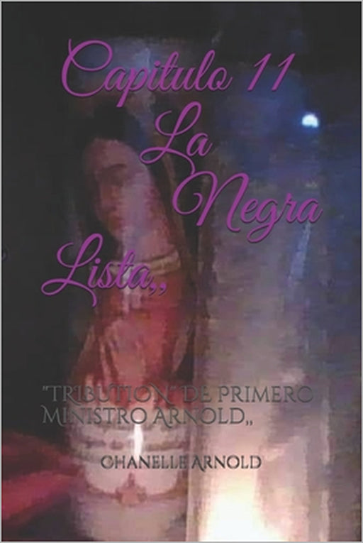 Capitulo 11, La Negra Lista,: TRIBUTION DE Primero Ministro Arnold, by Sr. Arnold Chanelle Maris