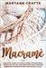 Macramè: Disfrutar De La Magia Del Macramé. Combina Diferentes Nudos Y Texturas Para Dar Vida, Con Patrones Detallados, A Proye by Crafts, Maryann