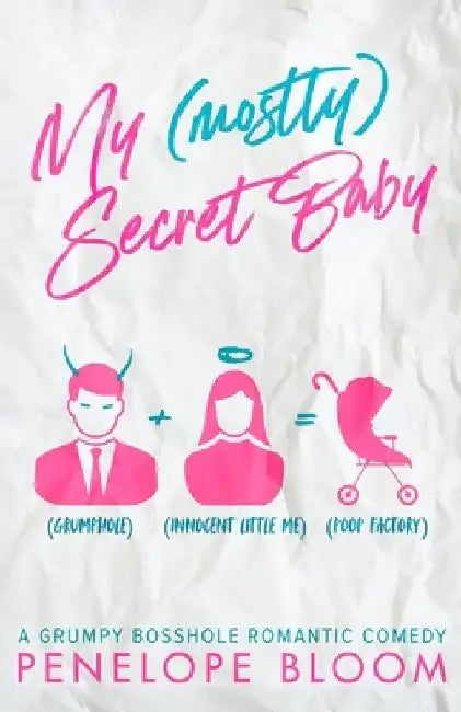 My (Mostly) Secret Baby: A Grumpy Boss Romantic Comedy by Penelope Bloom