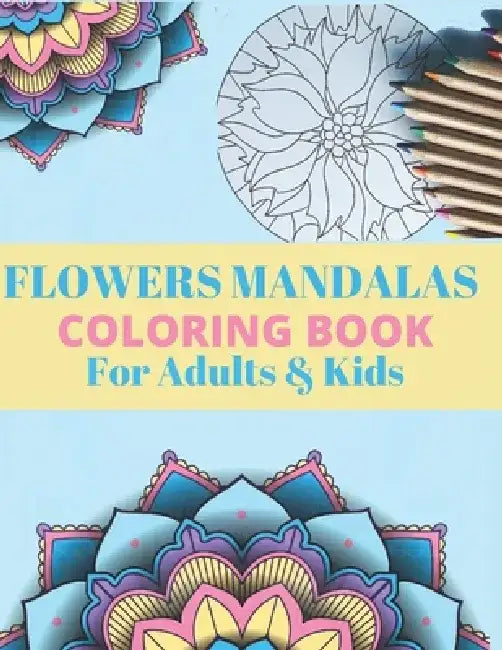 FLOWERS MANDALAS COLORING BOOK For Adults & Kids: Coloring Pages For Meditation, Relaxation, and Happiness - Modern MANDALAS - Easy and Complex Mandal by Creative Mandala