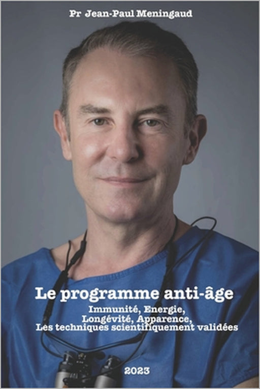 Le programme anti-âge du Professeur Meningaud: Immunité, énergie, longévité, apparence, les techniques scientifiquement validées. by Jean-Paul Meningaud