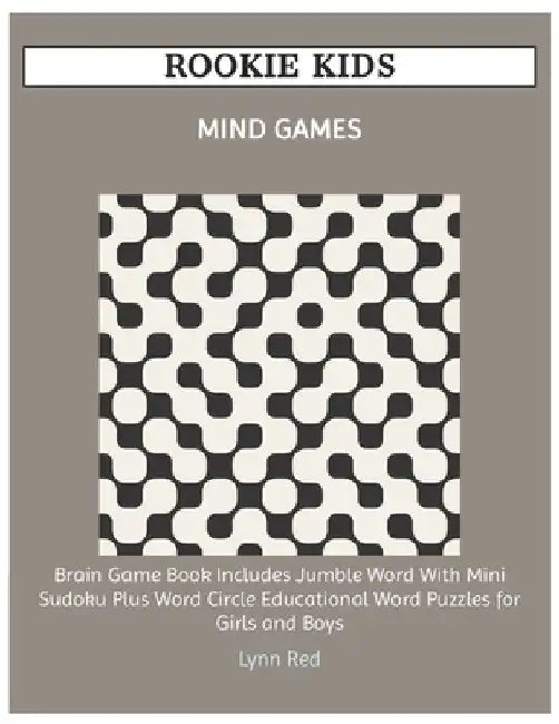 Rookie Kids Mind Games: Brain Game Book Includes Jumble Word With Mini Sudoku Plus Word Circle Educational Word Puzzles for Girls and Boys by Lynn Red