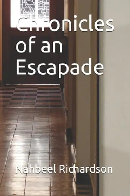 Chronicles of an Escapade by Nahbeel Richardson