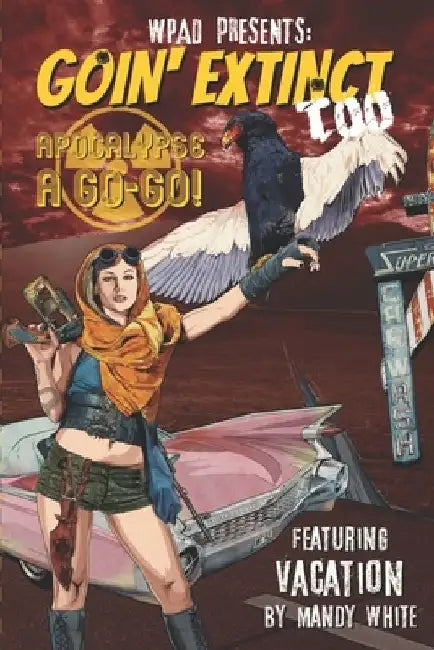 Goin' Extinct Too: Apocalypse A Go-Go by Mandy White
