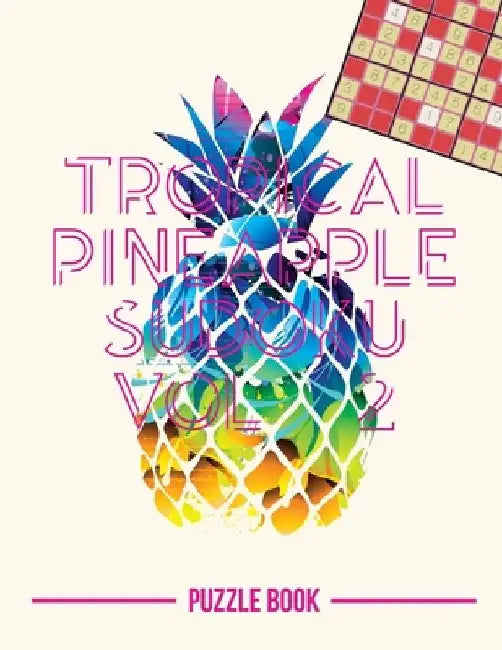Tropical Pineapple Beach Vacation Sudoku Holiday Themed Puzzle Book Volume 2: 200 Challenging Puzzles by Andre Tobisch
