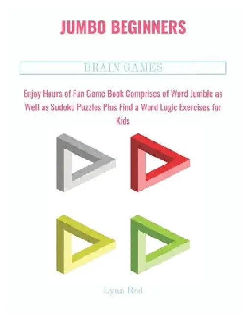 Jumbo Beginners Brain Games: Enjoy Hours of Fun Game Book Comprises of Word Jumble as Well as Sudoku Puzzles Plus Find a Word Logic Exercises for Kids by Lynn Red