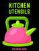 Kitchen Utensils Coloring Book: Cute Gift Coloring Activity Book for Cooking Lover by Rongh Studio