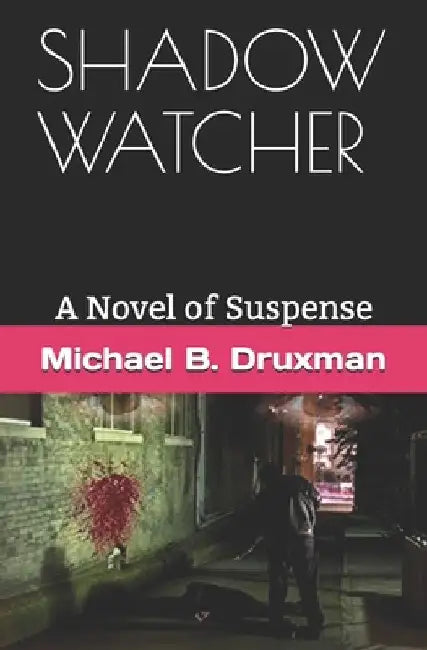 Shadow Watcher: A Novel of Suspense by Michael B. Druxman