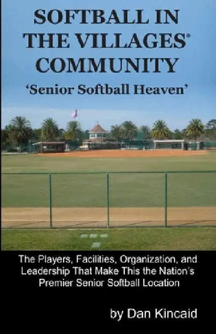 Softball in The Villages(R) Community: 'Senior Softball Heaven' by Dan Kincaid