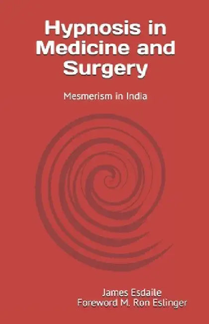 Hypnosis in Medicine and Surgery: Mesmerism in India by M. Ron Eslinger