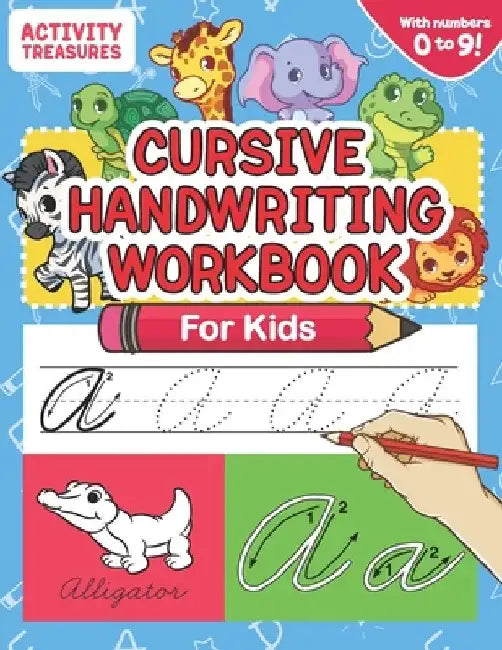 Cursive Handwriting Workbook for Kids: A Fun Practice Workbook To Learn The Cursive Handwriting Of The Alphabet And Numbers From 0 To 9 For Kids! by Activity Treasures