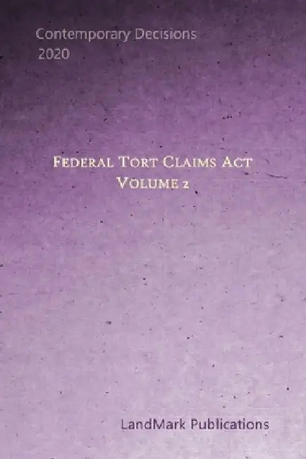 Federal Tort Claims Act: Volume 2 by Landmark Publications