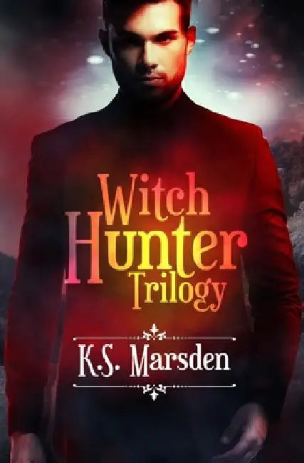 The Witch Hunter Trilogy: The Complete Urban Fantasy Trilogy by K. S. Marsden