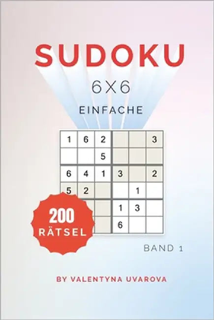 Sudoku: 200 Einfache Rätsel 6x6 band. 1 by Uvarova, Valentyna