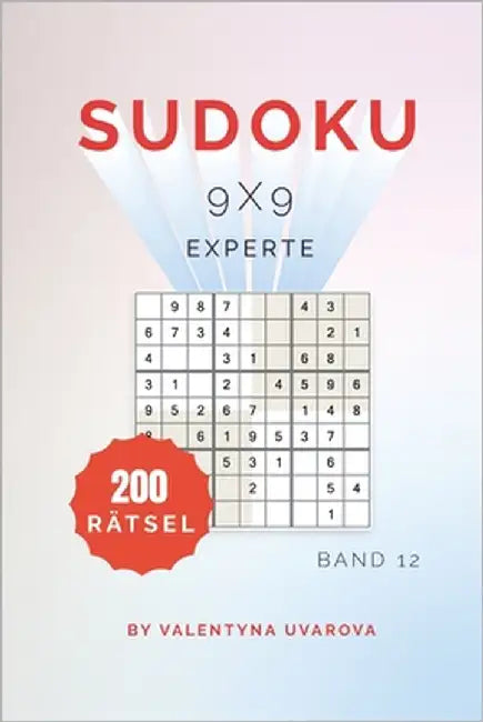 Sudoku: 200 Experte Rätsel 9x9 band. 12 by Uvarova, Valentyna