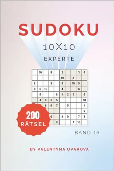 Sudoku: 200 Experte Rätsel 10x10 band. 16 by Uvarova, Valentyna