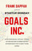 Goals Inc.: An entrepreneurial Approach to goal-setting, and prioritizing your business objectives to make things happen. by Frank Dappah