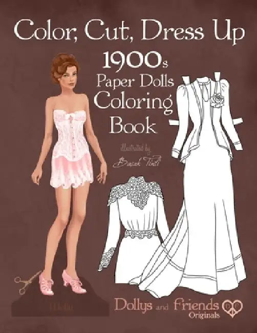 Color, Cut, Dress Up 1900s Paper Dolls Coloring Book, Dollys and Friends Originals: Vintage Fashion History Paper Doll Collection, Adult Coloring Page by Dollys and Friends