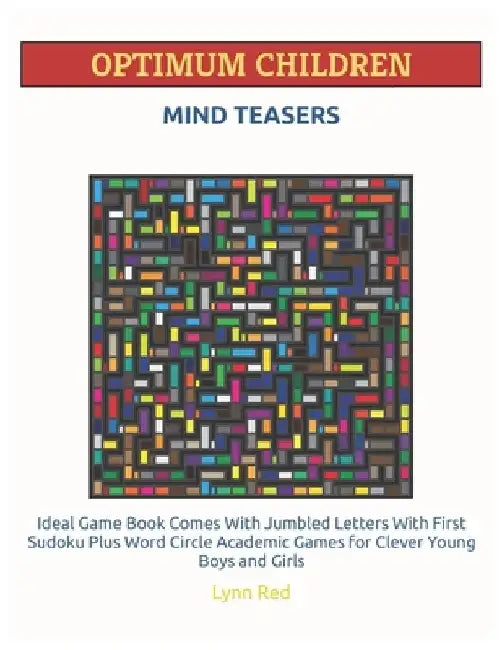 Optimum Children Mind Teasers: Ideal Game Book Comes With Jumbled Letters With First Sudoku Plus Word Circle Academic Games for Clever Young Boys and by Lynn Red