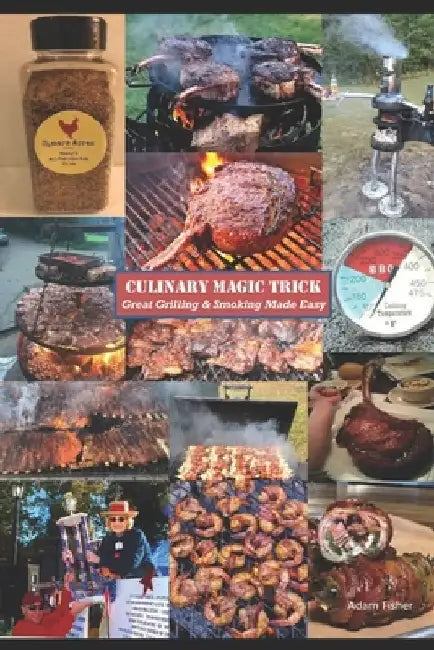 Culinary Magic Trick: Great Grilling & Smoking Made Easy by Adam Fisher