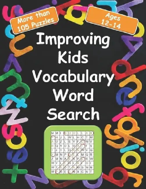 Improving kids vocabulary Word Search Ages 12-14: More Than 105 Puzzles and 580 well Chosen Words for kids age 12-14 for hidden words search by Reda M. Publishing