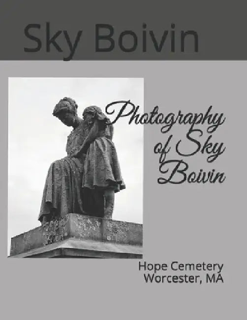 Photography of Sky Boivin: Hope Cemetery Worcester, MA by Sky Boivin