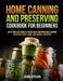 Home Canning and Preserving Cookbook For Beginners: An Effortless Guide of Water Bath and Pressure Canning with Tasty Meat, Bean, Jam Recipes and More by Jason Kitchen