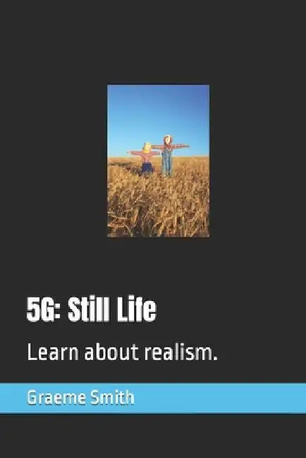 5g: Still Life: Learn about realism. by Graeme Smith
