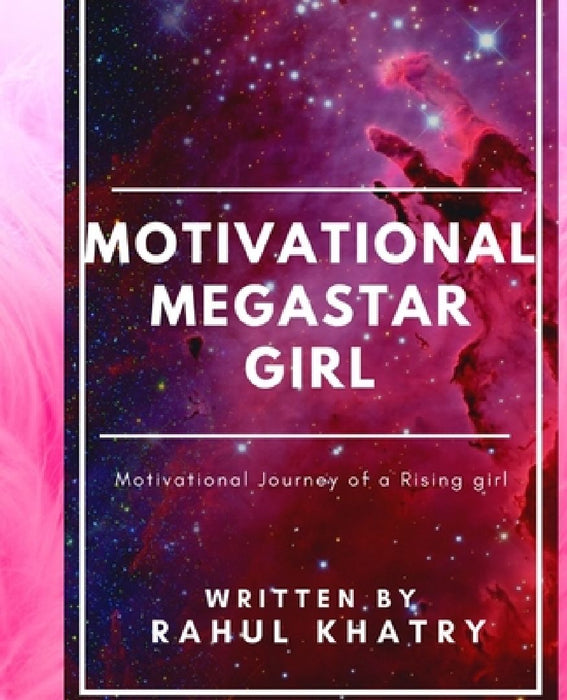 Motivational Megastar Girl: Motivational Journey of a Rising girl by Rahul Khatry