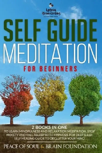 Self Guide Meditation for Beginners: 2 Books in One to Learn Mindfulness and Relaxation Meditation. Stop Anxiety and Fall Asleep with Hypnosis for Dee by Peace Of Soul &. Brain Foundation