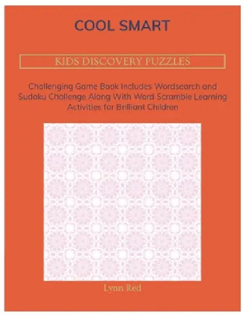 Cool Smart Kids Discovery Puzzles: Challenging Game Book Includes Wordsearch and Sudoku Challenge Along With Word Scramble Learning Activities for Bri by Lynn Red