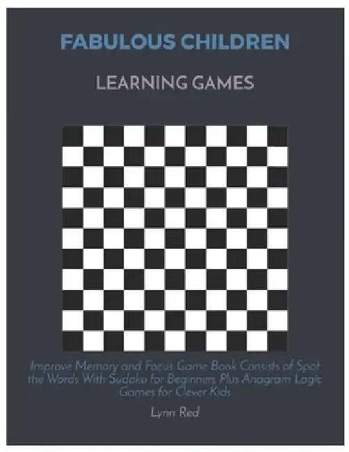 Fabulous Children Learning Games: Improve Memory and Focus Game Book Consists of Spot the Words With Sudoku for Beginners Plus Anagram Logic Games for by Lynn Red