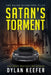 Satan's Torment: A Crime Thriller Novel by Dylan Keefer