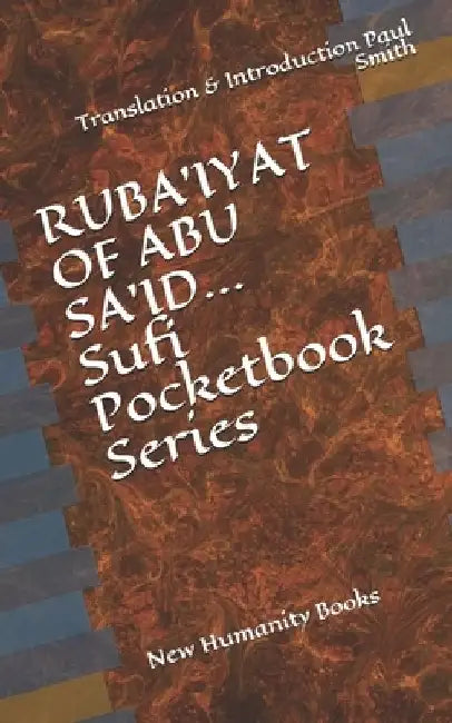 RUBA'IYAT OF ABU SA'ID... Sufi Pocketbook Series: Translation & Introduction Paul Smith by Paul Smith
