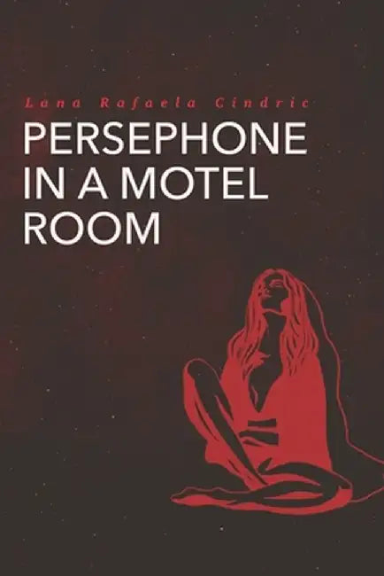 PERSEPHONE IN A MOTEL ROOM by Baste Sneha