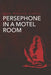PERSEPHONE IN A MOTEL ROOM by Baste Sneha