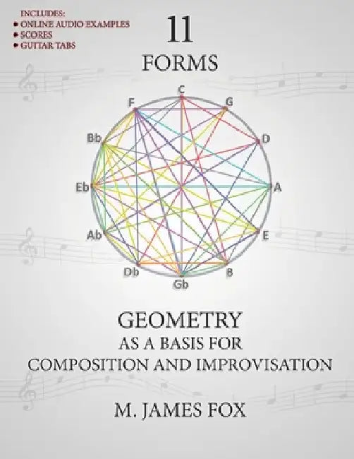 11 Forms: Geometry as a Basis for Composition and Improvisation by M. James Fox
