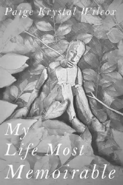My Life Most Memoirable: The collected memoirs of Paige Krystal Wilcox by Paige Krystal Wilcox