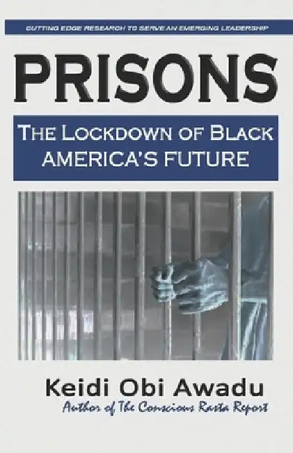 Prisons: The Lockdown of Black / America's Future by Keidi Obi Awadu