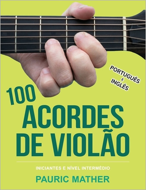 100 Acordes De Violão: Para Iniciantes e Intermediários by Pauric Mather