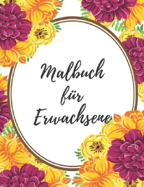 Malbuch für Erwachsene: Das große Blumen und Garten Ausmalbuch mit über 50 Motiven zum Ausmalen - Malen und Entspannen - A4 Ausmalbücher für m by Blumen Malbuch Philips