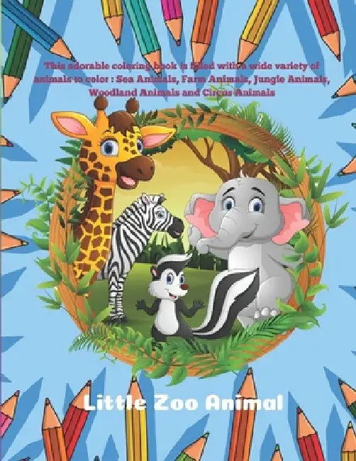 Little Zoo Animal - This adorable coloring book is filled with a wide variety of animals to color: Sea Animals, Farm Animals, Jungle Animals, Woodland by Claudia Carver