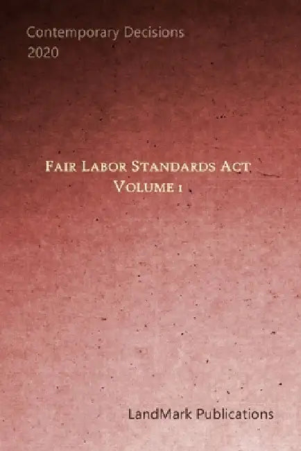 Fair Labor Standards Act: Volume 1 by Landmark Publications
