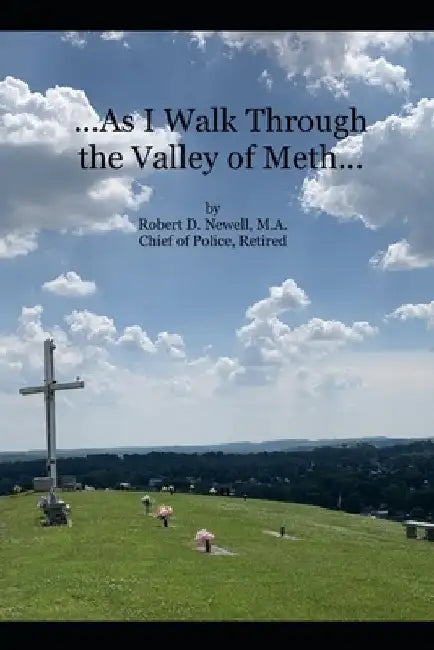...As I Walk Through the Valley of Meth... by Robert D. Newell