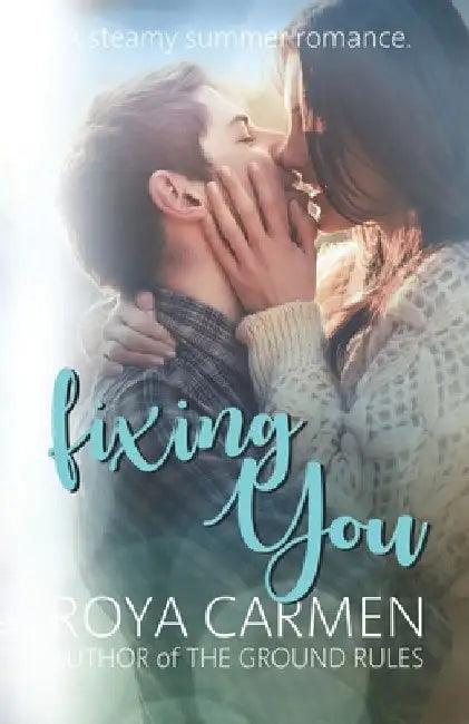 Fixing You: A steamy summer romance by Roya Carmen