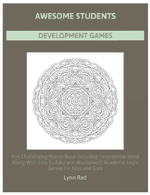 Awesome Students Development Games: Fun Challenging Puzzle Book Including Unscramble Word Along With Easy Sudoku and Wordsearch Academic Logic Games f by Lynn Red
